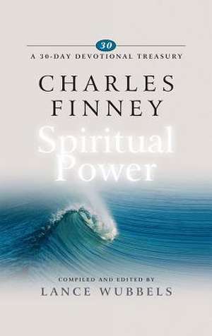 Charles Finney on Spiritual Power de Lance Wubbels