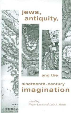 Jews, Antiquity, and the Nineteenth–Century Imagination de Hayim Lapin