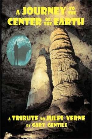 A Journey to the Center of the Earth de Gary Gentile