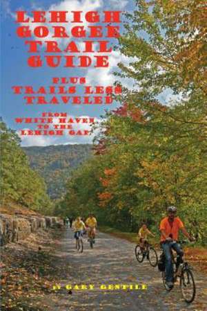 Lehigh Gorge Trail Guide de Gary Gentile