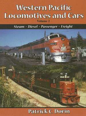 Western Pacific Locomotives and Cars, Volume 2: Steam, Diesel, Passenger, Freight de Patrick C. Dorin