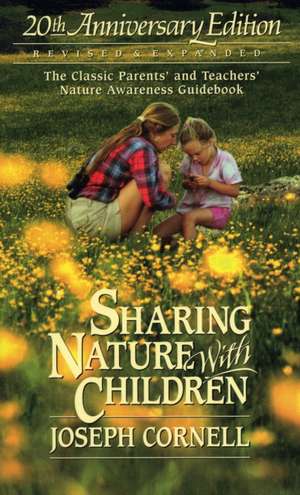 Sharing Nature with Children: The Classic Parents' & Teachers' Nature Awareness Guidebook de Joseph Cornell