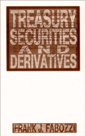 Treasury Securities and Derivatives de Frank J Fabozzi