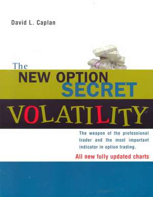 The New Option Secret - Volatility: The Weapon of the Professional Trader and the Most Important Indicator in Option Trading de David L. Caplan