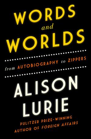 Words and Worlds: From Autobiography to Zippers de Alison Lurie