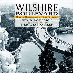 Wilshire Boulevard: Grand Concourse of Los Angeles de Kevin Roderick