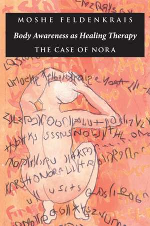 Body Awareness as Healing Therapy: The Case of Nora de Moshe Feldenkrais