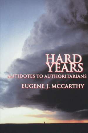 Hard Years - Antidotes to Authoritarians de Eugene J. McCarthy