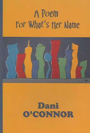 A Poem for What's Her Name de Dani O'connor