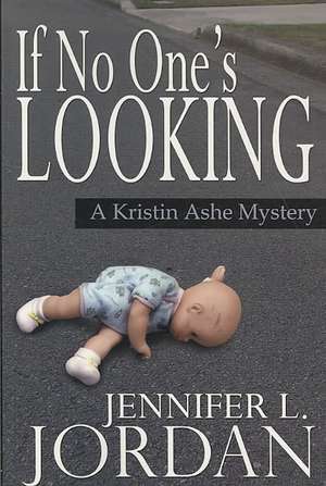 If No One's Looking: A Kristin Ashe Mystery de Jennifer L. Jordan