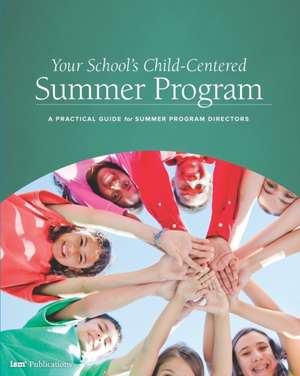 Your School's Child-Centered Summer Program: A Practical Guide for Summer Program Directors de Weldon Burge