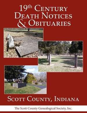 19th Century Death Notices and Obituaries - Scott County, Indiana de Inc The Scott Co Genealogical Society