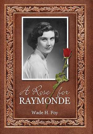 A Rose for Raymonde de Wade H. Foy