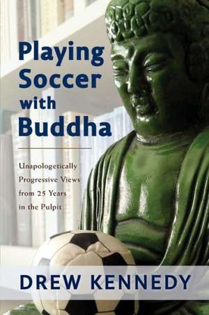 Playing Soccer with Buddha de Drew Kennedy