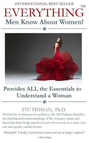 Everything Men Know About Women: Provides All the Essentials to Understand a Woman de Stu Pidman Ph. D.