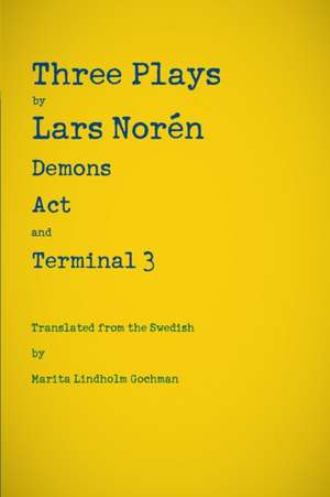 Three Plays by Lars Norén: Demons, Act, Terminal 3 de Lars Norén