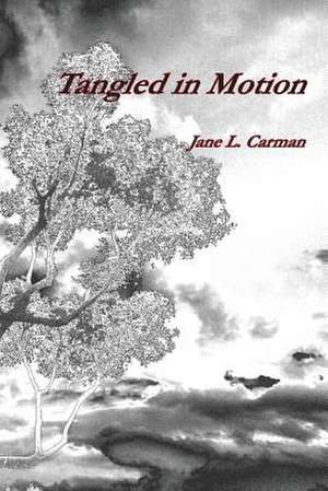 Tangled in Motion de Jane L. Carman