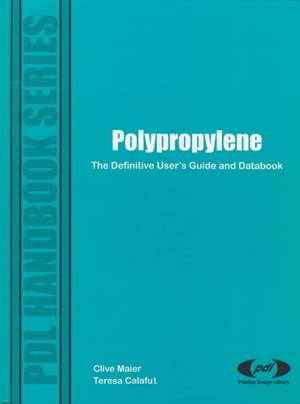 Polypropylene: The Definitive User's Guide and Databook de Clive Maier