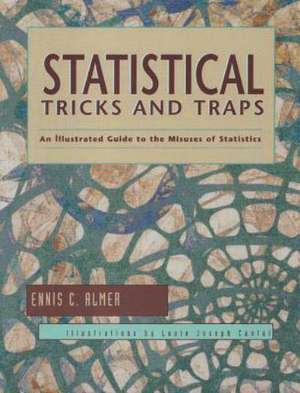 Statistical Tricks and Traps: An Illustrated Guide to the Misuses of Statistics de Ennis C. Almer