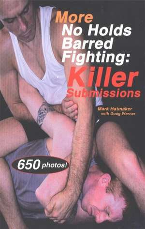 More No Holds Barred Fighting: Killer Submissions de Mark Hatmaker