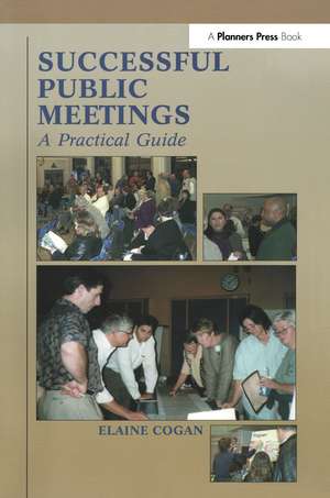 Successful Public Meetings, 2nd ed.: A Practical Guide de Elaine Cogan