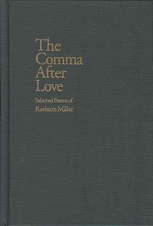 The Comma After Love: Selected Poems of Raeburn Miller