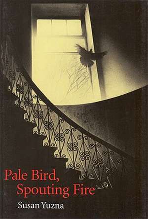 Pale Bird, Spouting Fire de Susan Yuzna