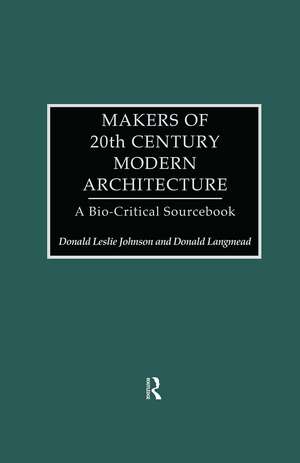 Makers of 20th-Century Modern Architecture: A Bio-Critical Sourcebook de Donald Leslie Johnson