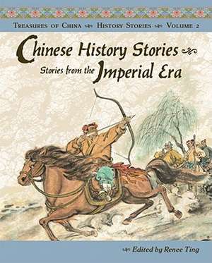 Chinese History Stories: Stories from the Imperial Era, 221 BC-AD 1912 de Renee Ting