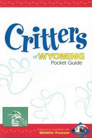 Critters of Wyoming Pocket Guide de Wildlife Forever