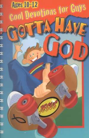 Gotta Have God Cool Devotions for Guys Ages 10-12 de Linda Washington