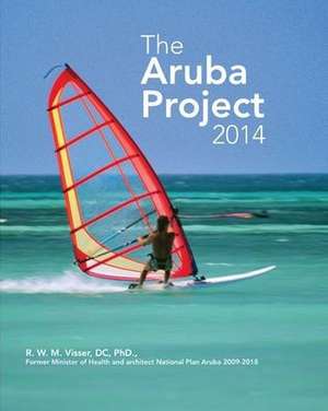 The Aruba Project: One Happy Island to One Heavy Island to One Healthy Island - The Journey of Transformation de Dc Visser