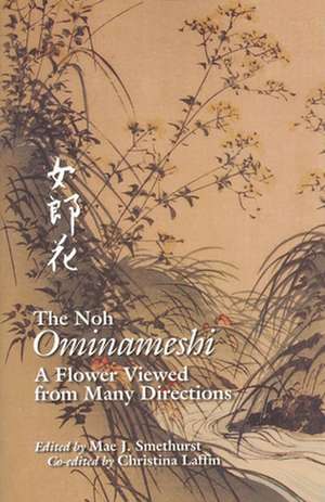 The Noh "Ominameshi" – A Flower Viewed from Many Directions de Mae J. Smethurst