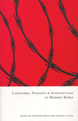 Landlords, Peasants, and Intellectuals in Modern Korea de Kie–chung Pang