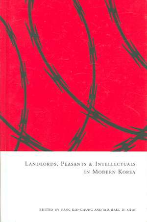 Landlords, Peasants, and Intellectuals in Modern Korea de Kie–chung Pang