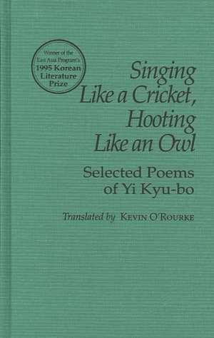 Singing Like a Cricket, Hooting Like an Owl – Selected Poems of Yi Kyu–bo de Kyu–bo Yi