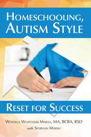 Homeschooling, Autism Style: Reset for Success de Wendela Whitcomb Marsh