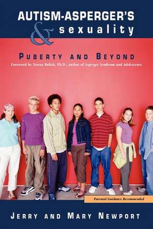 Autism-Asperger's & Sexuality: Puberty and Beyond de Jerry Newport