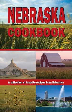 Nebraska Cookbook: A collection of favorite recipes from Nebraska de Golden West Publishers