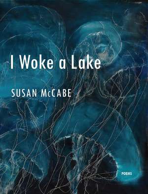 I Woke a Lake de Susan McCabe