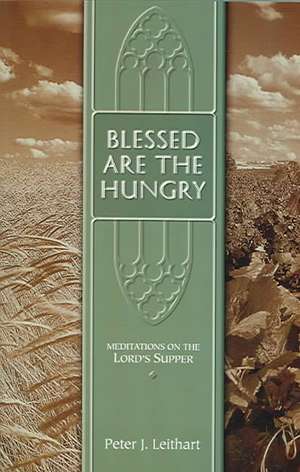 Blessed Are the Hungry de Peter J. Leithart