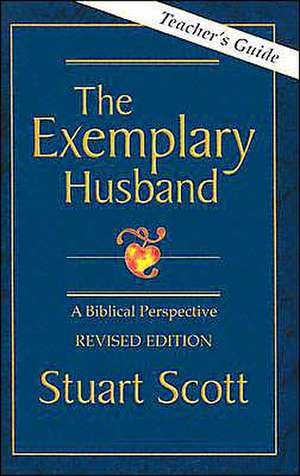 The Exemplary Husband: A Biblical Perspective by Dr. Stuart Scott de Stuart Scott