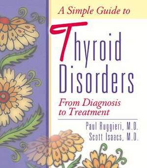 A Simple Guide to Thyroid Disorders: From Diagnosis to Treatment de Scott Isaacs