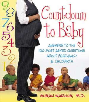 Countdown to Baby: Answers to the 100 Most Asked Questions about Pregnancy & Child Birth de Susan Warhus