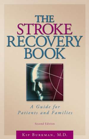 The Stroke Recovery Book: A Guide for Patients and Families de Kip Burkman