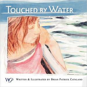 Touched by Water de Brian Patrick Catalano