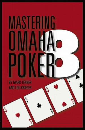 Mastering Omaha/8 Poker: The Strategies and Tactics of Advantage Play