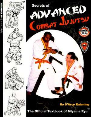 Secrets of Advanced Combat Jujutsu: The Official Textbook of Miyama Ryu de D'Arcy Rahming