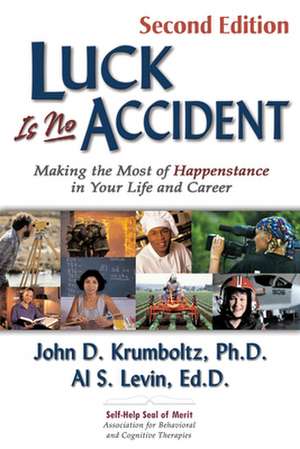 Luck Is No Accident: Making the Most of Happenstance in Your Life and Career de John D. Krumboltz