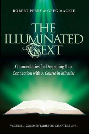 The Illuminated Text Volume 7: Commentaries for Deepening Your Connection With A Course in Miracles de Robert Perry